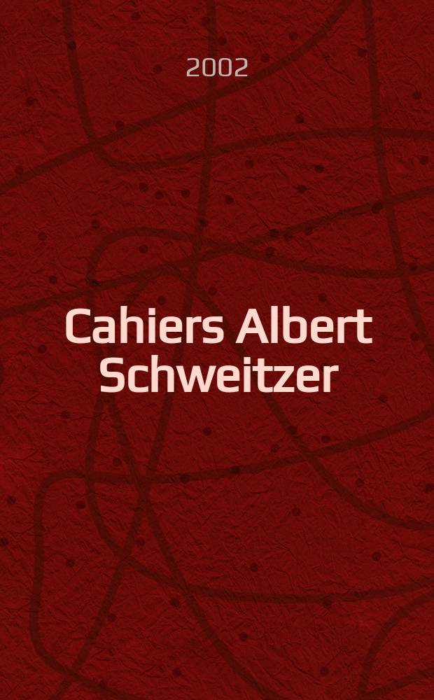 Cahiers Albert Schweitzer : organe de l'Association française de ses amis. 2002, № 126