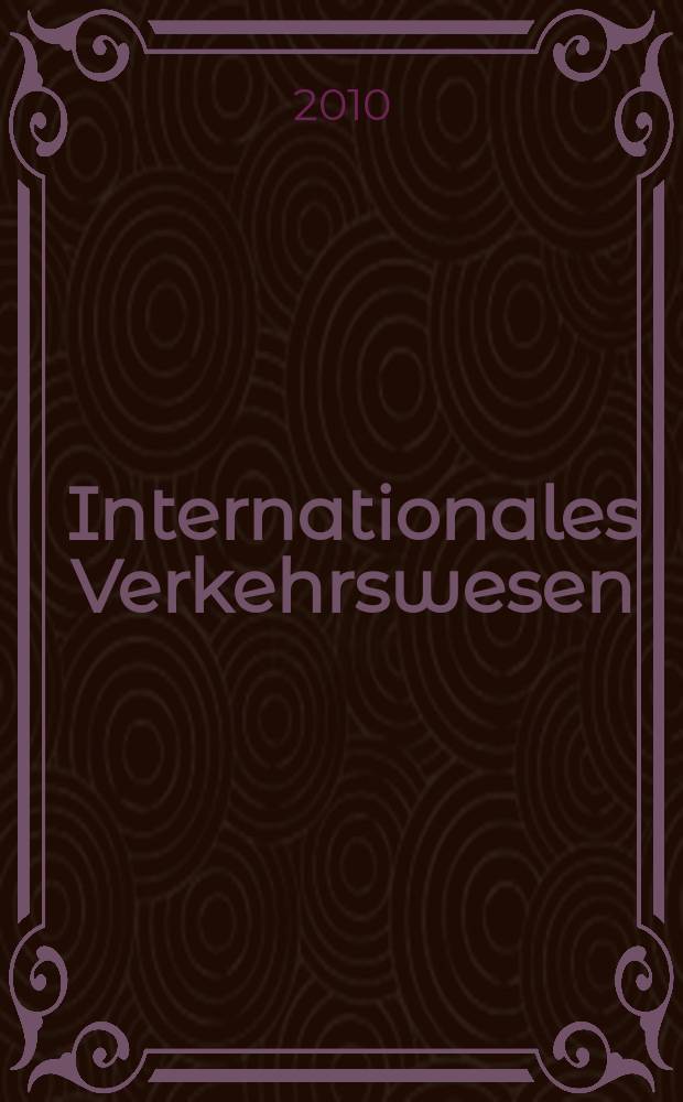 Internationales Verkehrswesen : Fachztschr. für Information und Kommunikation im Verkehr. Jg. 62 2010, H. 9