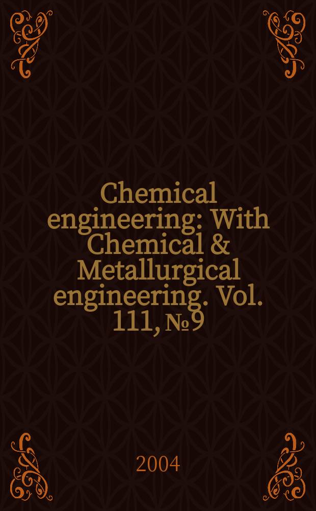 Chemical engineering : With Chemical & Metallurgical engineering. Vol. 111, № 9