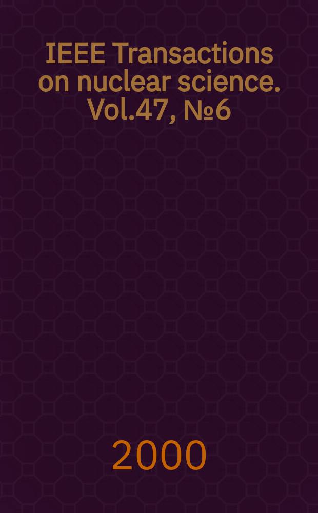IEEE Transactions on nuclear science. Vol.47, №6(Pt.4)