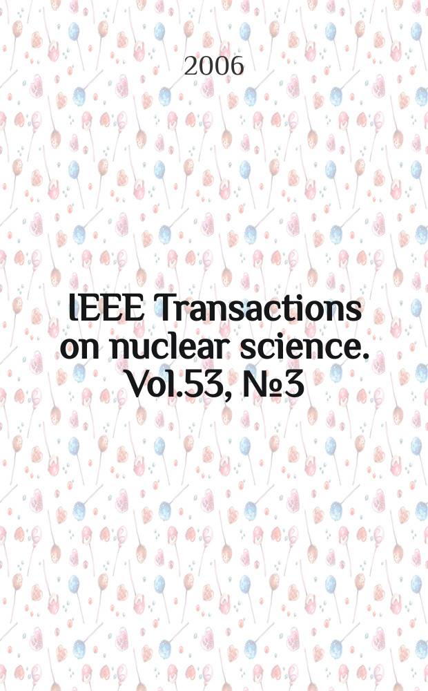 IEEE Transactions on nuclear science. Vol.53, №3(Pt.2)