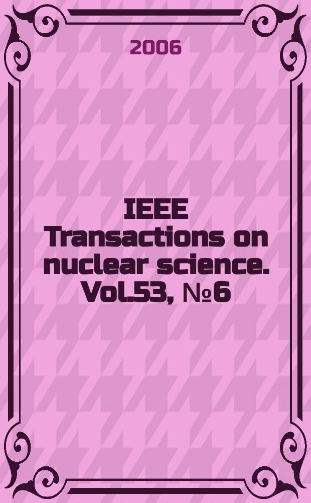 IEEE Transactions on nuclear science. Vol.53, №6(Pt.1)