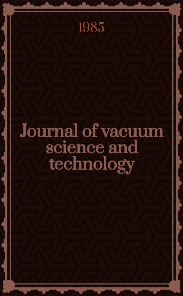 Journal of vacuum science and technology : An offic. j. of the Amer. vacuum soc. Ser.2, vol. 3, № 3, pt 2