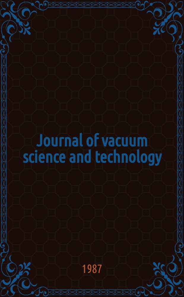 Journal of vacuum science and technology : An offic. j. of the Amer. vacuum soc. Ser.2, vol. 5, № 4, pt 2
