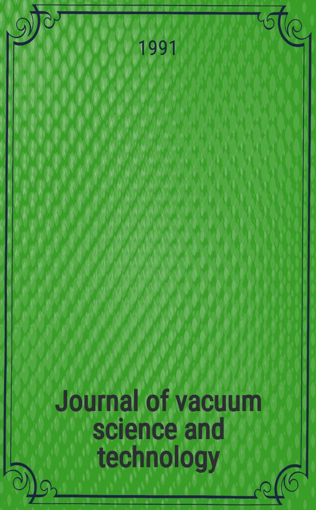 Journal of vacuum science and technology : An offic. j. of the Amer. vacuum soc. Ser.2, vol. 9, № 3, pt 2