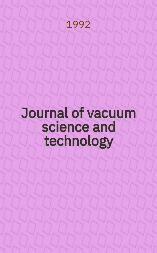 Journal of vacuum science and technology : An offic. j. of the Amer. vacuum soc. Ser.2, vol. 10, № 4, pt 2