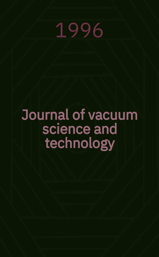 Journal of vacuum science and technology : An offic. j. of the Amer. vacuum soc. Ser.2, vol. 14, № 3, pt 2