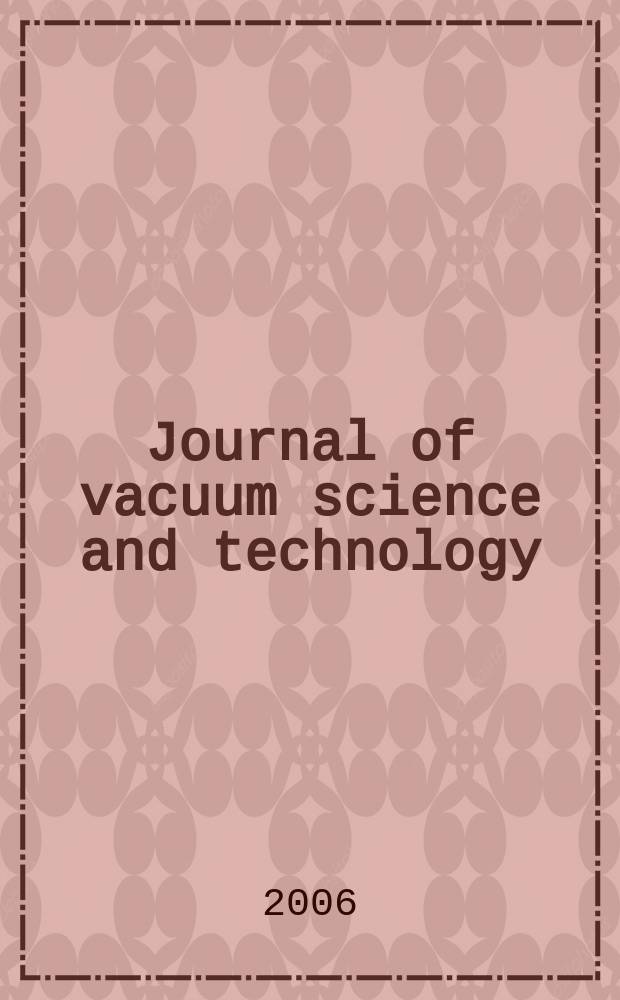 Journal of vacuum science and technology : An offic. j. of the Amer. vacuum soc. Ser.2, vol. 24, № 6