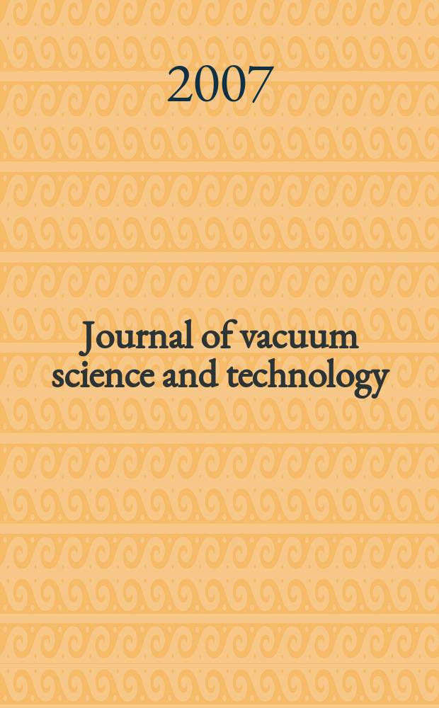 Journal of vacuum science and technology : An offic. j. of the Amer. vacuum soc. Ser.2, vol. 25, № 1
