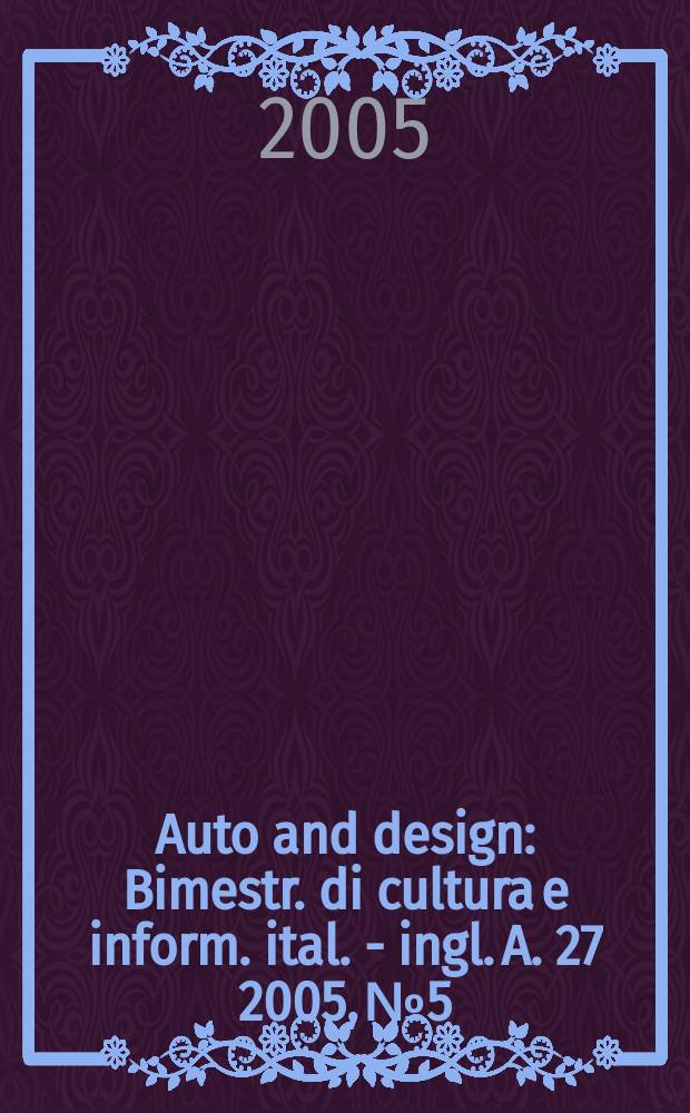 Auto and design : Bimestr. di cultura e inform. ital. - ingl. A. 27 2005, № 5