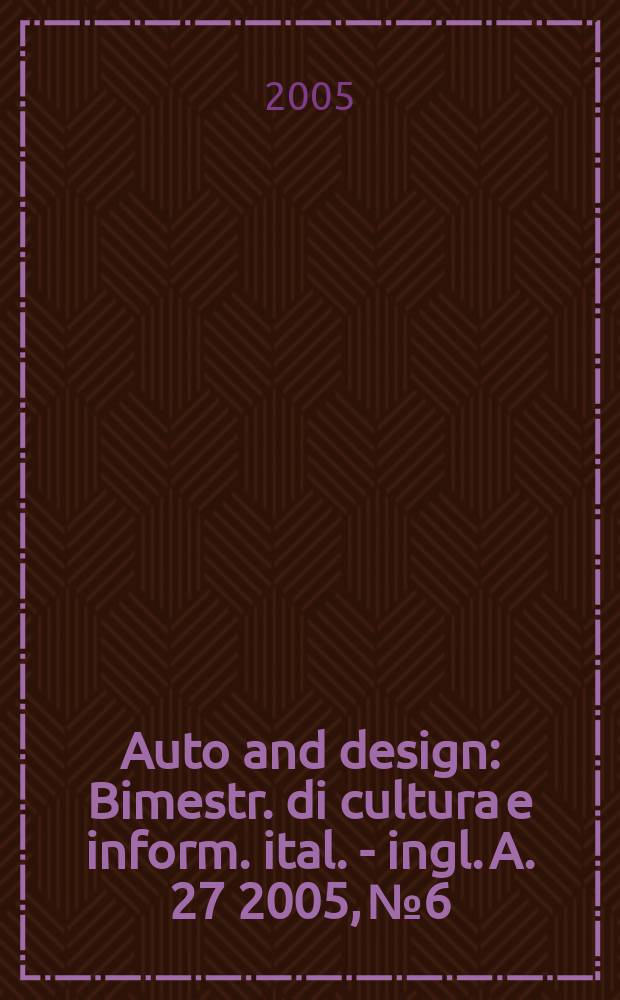 Auto and design : Bimestr. di cultura e inform. ital. - ingl. A. 27 2005, № 6
