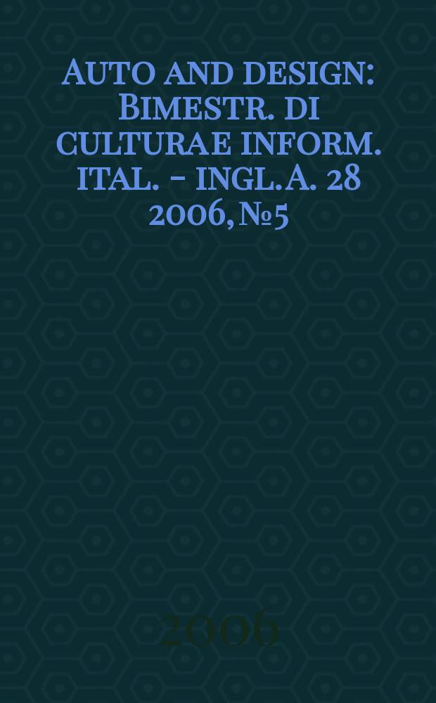 Auto and design : Bimestr. di cultura e inform. ital. - ingl. A. 28 2006, № 5