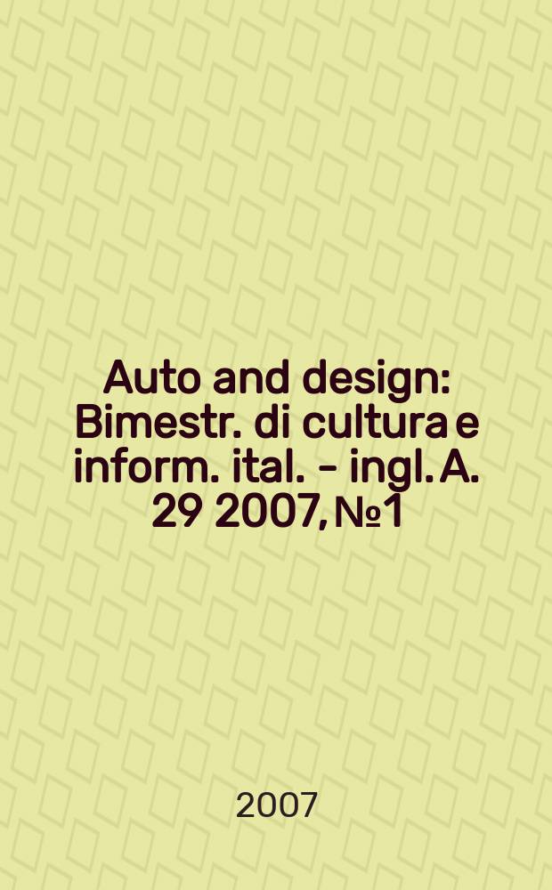 Auto and design : Bimestr. di cultura e inform. ital. - ingl. A. 29 2007, № 1