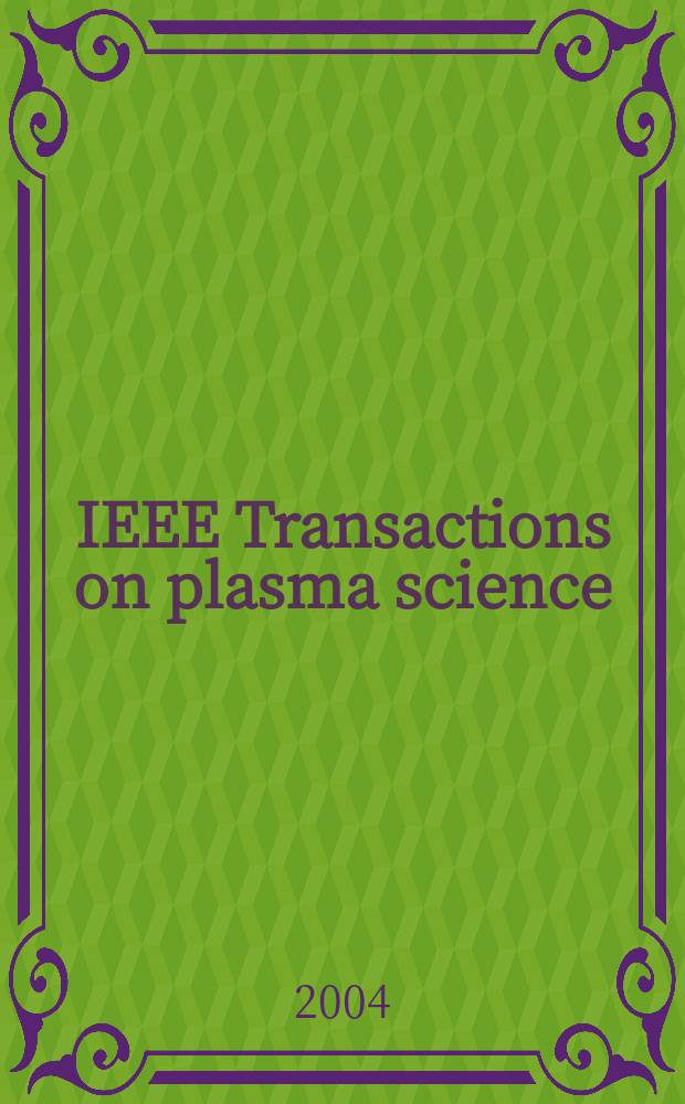 IEEE Transactions on plasma science : A publ. of the IEEE nuclear and plasma sciences soc. Vol. 32, № 3, pt. 2