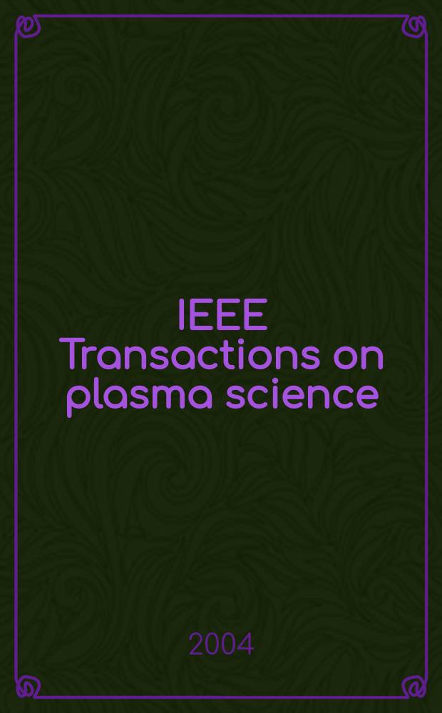 IEEE Transactions on plasma science : A publ. of the IEEE nuclear and plasma sciences soc. Vol. 32, № 5, pt. 2 : Vol. 32, № 5, pt. 2