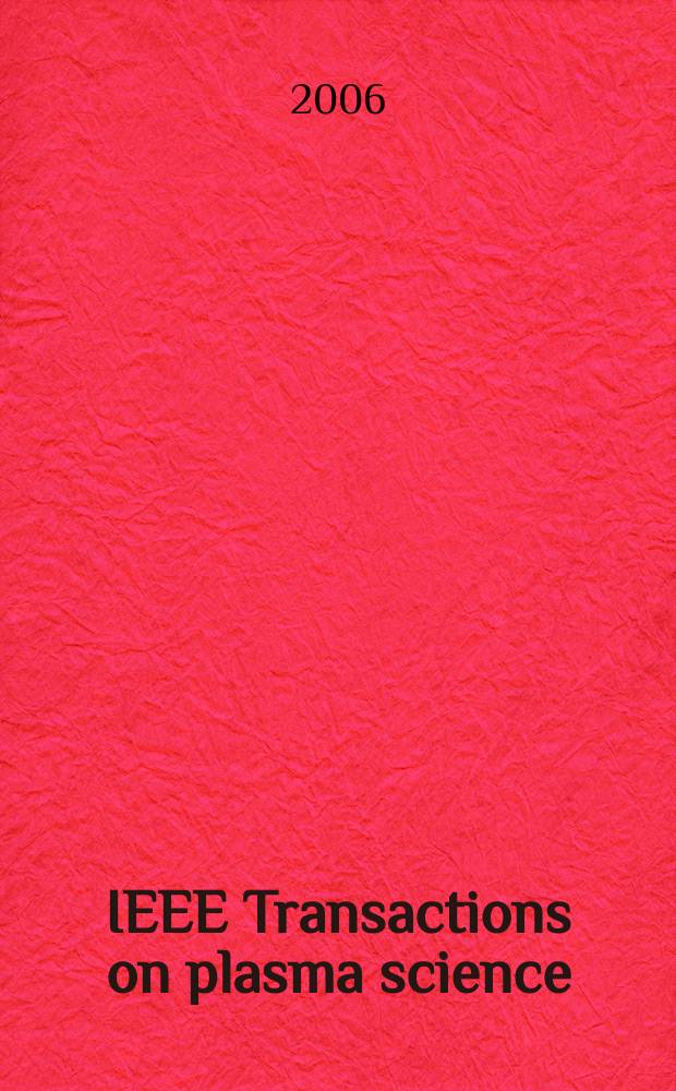 IEEE Transactions on plasma science : A publ. of the IEEE nuclear and plasma sciences soc. Vol. 34, № 2, pt. 1 : Special issue on plenary and invited papers from ICOPS 2005