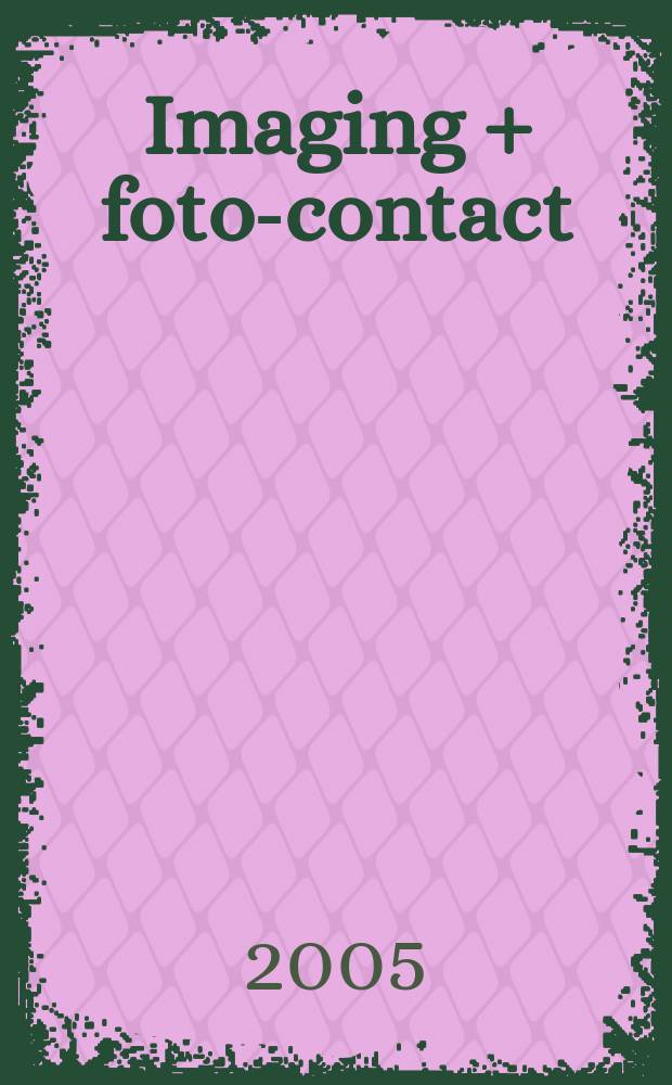 Imaging + foto-contact : Gr&ouml;sste Fachztschr. der Fotobranche Fachztschr. f&uuml;r Foto, digitale Bildverarbeitung, Video, Labor- u. Studiotechnik. Jg.34 2005, № 1/2