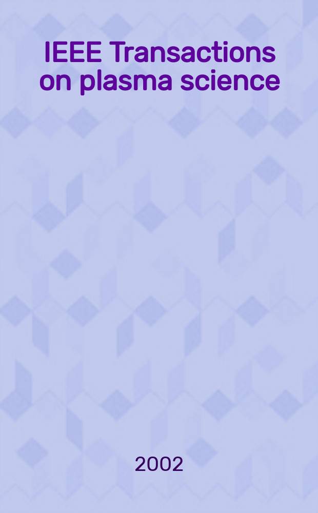 IEEE Transactions on plasma science : A publ. of the IEEE nuclear and plasma sciences soc. Vol. 30, № 2, pt. 2