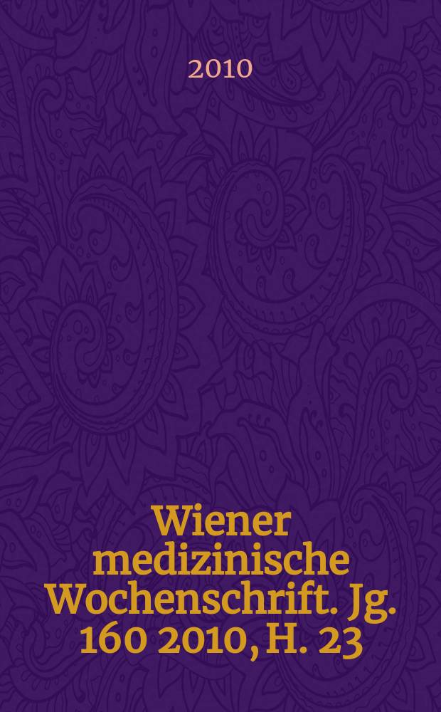 Wiener medizinische Wochenschrift. Jg. 160 2010, H. 23/24