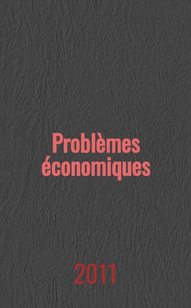 Problèmes économiques : Sélection hebdomadaire de presse française et étrangère. 2011, № 3010