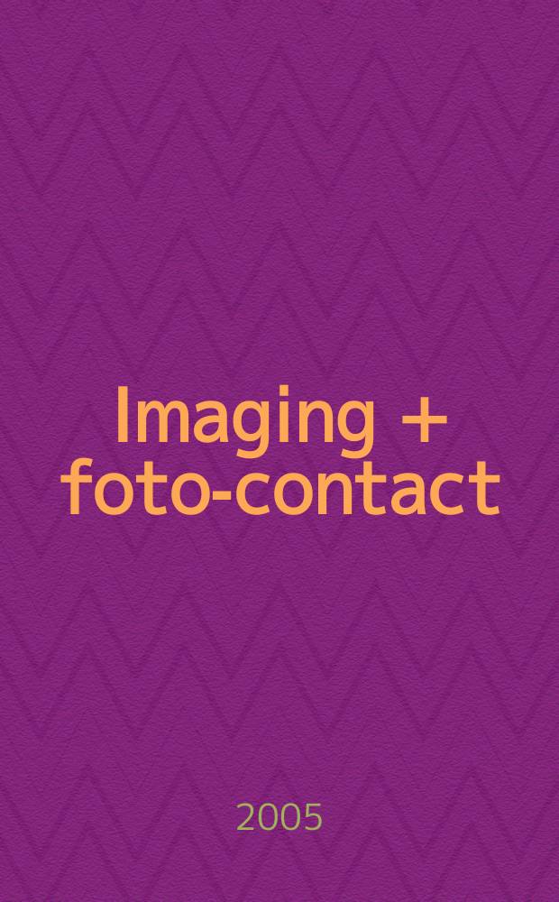 Imaging + foto-contact : Grösste Fachztschr. der Fotobranche Fachztschr. für Foto, digitale Bildverarbeitung, Video, Labor- u. Studiotechnik. Jg.34 2005, № 7