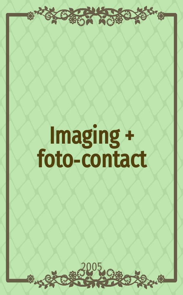 Imaging + foto-contact : Grösste Fachztschr. der Fotobranche Fachztschr. für Foto, digitale Bildverarbeitung, Video, Labor- u. Studiotechnik. Jg.34 2005, № 8