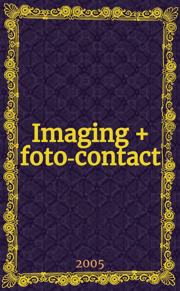 Imaging + foto-contact : Grösste Fachztschr. der Fotobranche Fachztschr. für Foto, digitale Bildverarbeitung, Video, Labor- u. Studiotechnik. Jg.34 2005, № 9