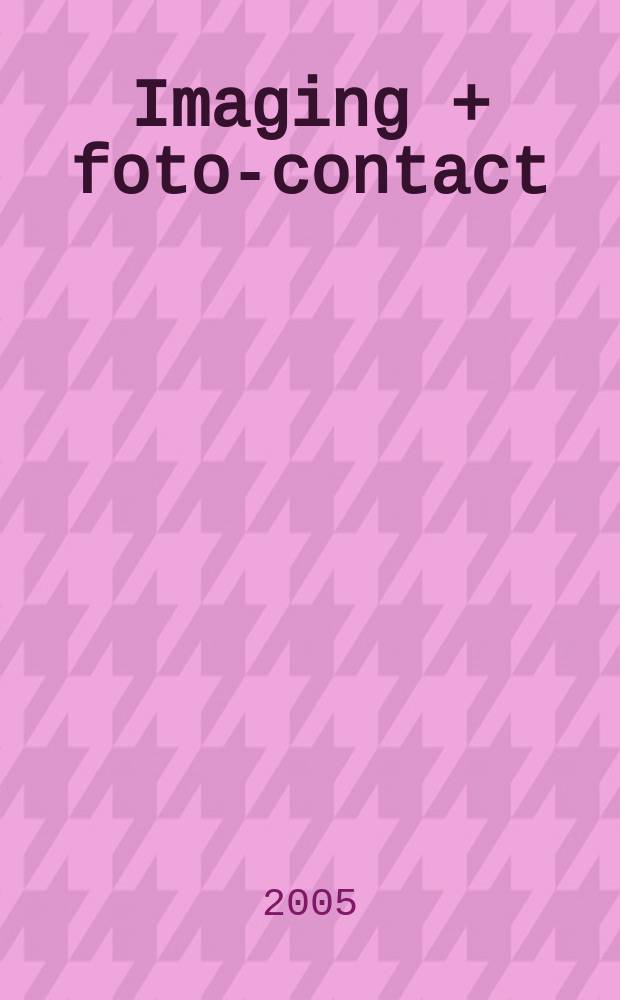 Imaging + foto-contact : Grösste Fachztschr. der Fotobranche Fachztschr. für Foto, digitale Bildverarbeitung, Video, Labor- u. Studiotechnik. Jg.34 2005, № 11