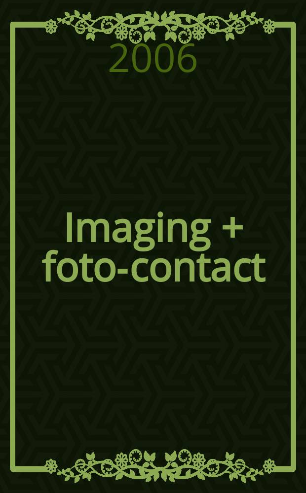 Imaging + foto-contact : Grösste Fachztschr. der Fotobranche Fachztschr. für Foto, digitale Bildverarbeitung, Video, Labor- u. Studiotechnik. Jg.35 2006, № 3