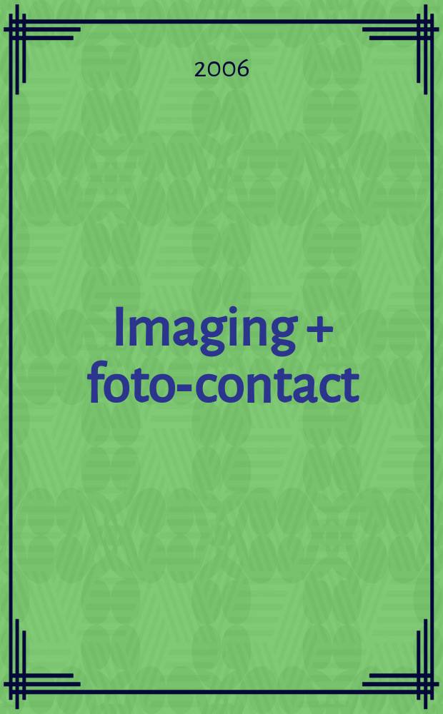 Imaging + foto-contact : Grösste Fachztschr. der Fotobranche Fachztschr. für Foto, digitale Bildverarbeitung, Video, Labor- u. Studiotechnik. Jg.35 2006, № 7