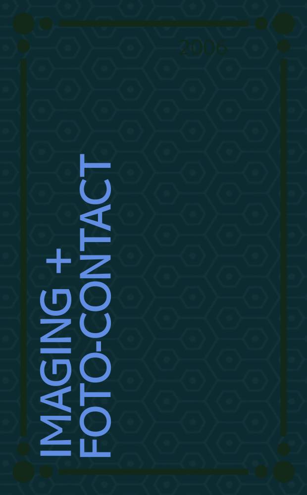 Imaging + foto-contact : Grösste Fachztschr. der Fotobranche Fachztschr. für Foto, digitale Bildverarbeitung, Video, Labor- u. Studiotechnik. Jg.35 2006, № 11