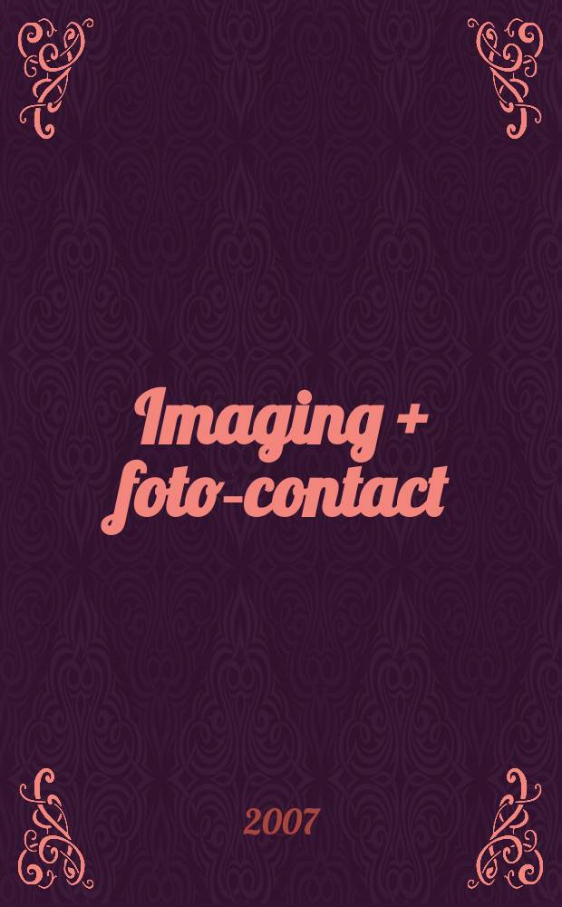 Imaging + foto-contact : Grösste Fachztschr. der Fotobranche Fachztschr. für Foto, digitale Bildverarbeitung, Video, Labor- u. Studiotechnik. Jg.36 2007, № 8
