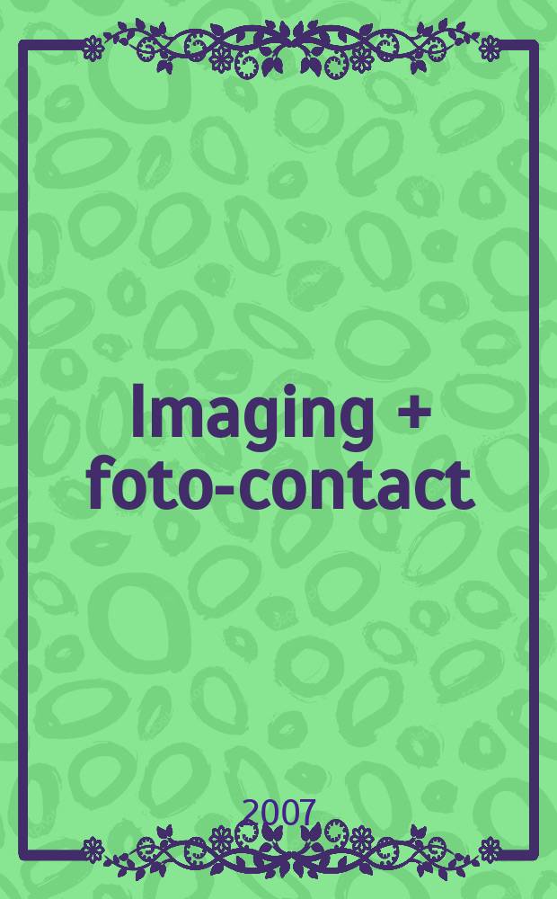 Imaging + foto-contact : Grösste Fachztschr. der Fotobranche Fachztschr. für Foto, digitale Bildverarbeitung, Video, Labor- u. Studiotechnik. Jg.36 2007, № 10