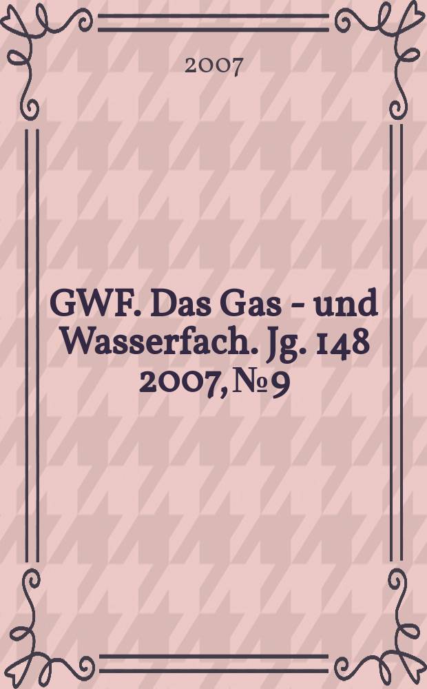 GWF. Das Gas - und Wasserfach. Jg. 148 2007, № 9