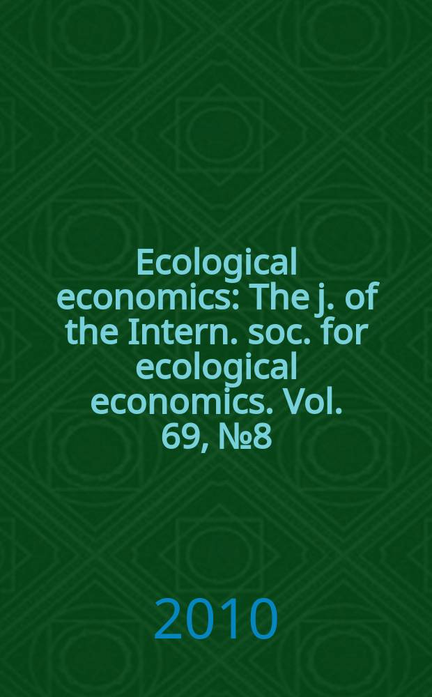 Ecological economics : The j. of the Intern. soc. for ecological economics. Vol. 69, № 8
