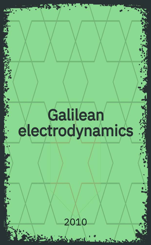 Galilean electrodynamics : Experience, reason a. simplicity above authority. Vol. 21, № 5