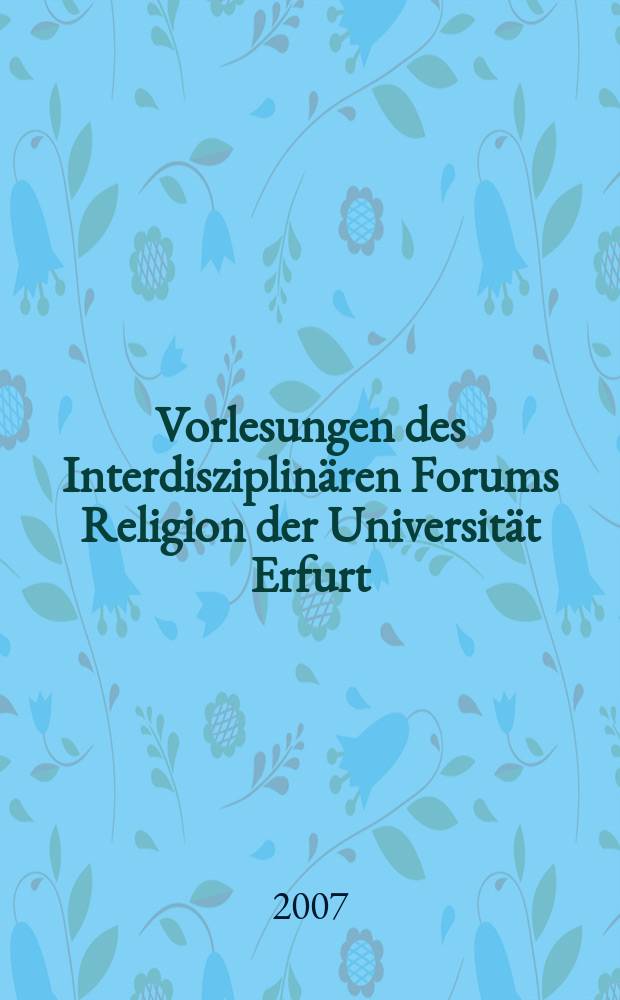 Vorlesungen des Interdisziplinären Forums Religion der Universität Erfurt = Лекции междисциплинарного форума о религии Университета во Франкфурте