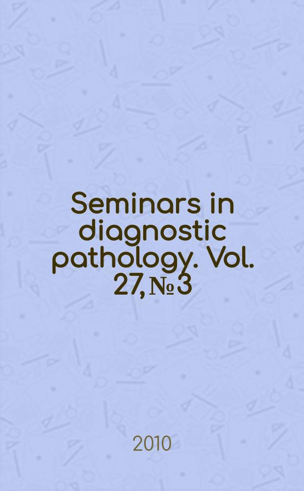 Seminars in diagnostic pathology. Vol. 27, № 3 : Inflammatory and neoplastic lesions of the nervous system = Воспалительные и неопластические повреждения нервной системы