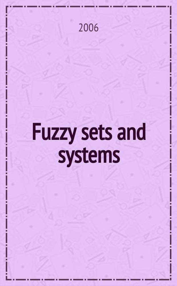 Fuzzy sets and systems : International journal of soft computing and intelligence Offic. publ. of the International fuzzy system association. Vol. 157, № 20