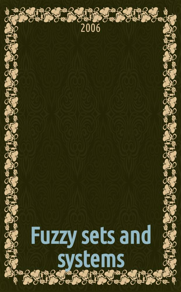 Fuzzy sets and systems : International journal of soft computing and intelligence Offic. publ. of the International fuzzy system association. Vol. 157, № 21
