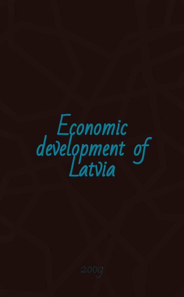 Economic development of Latvia : report. 2009 Dec.