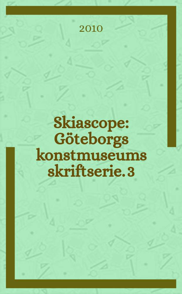 Skiascope : Göteborgs konstmuseums skriftserie. 3 : Omskakad spelplan = Скиаскоп: беспорядок на игровом поле. Искусство Гетенборга с 1980 - 1990 гг.