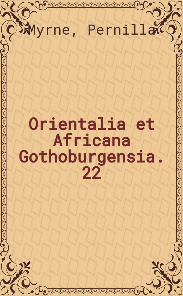 Orientalia et Africana Gothoburgensia. 22 : Narrative, gender and authority in 'Abbāsid literature on women = Нарратив,род(пол),власть в аббасидской литературе о женщине