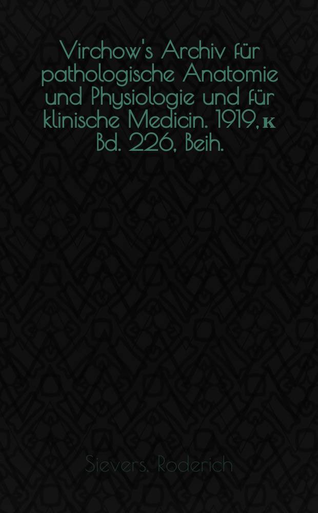 Virchow's Archiv für pathologische Anatomie und Physiologie und für klinische Medicin. 1919, к Bd. 226, Beih. : Beiträge zur Entzündungslehre = Статьи, посвященные учению о воспалении