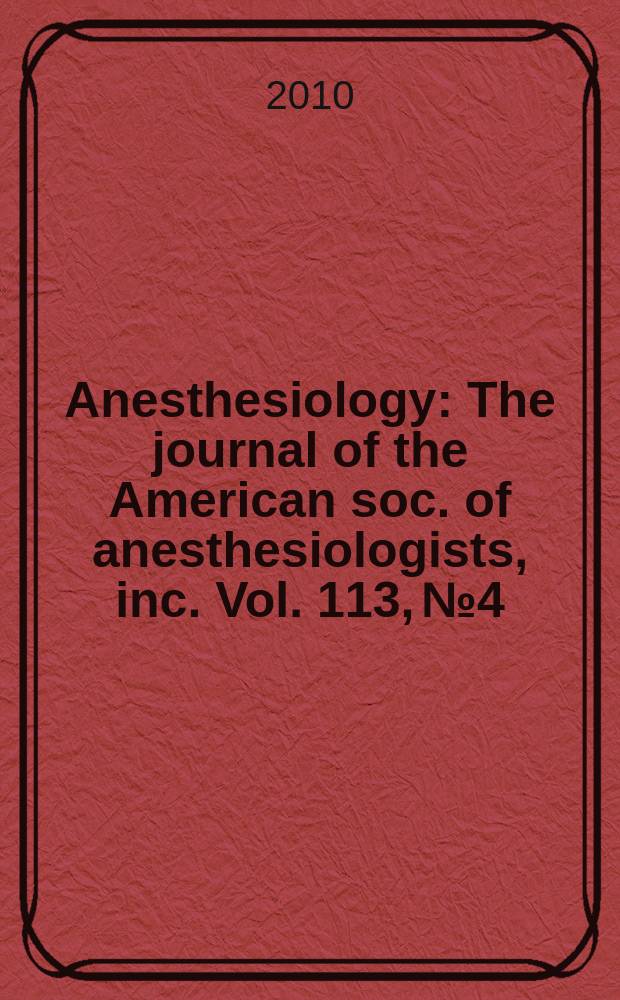 Anesthesiology : The journal of the American soc. of anesthesiologists, inc. Vol. 113, № 4