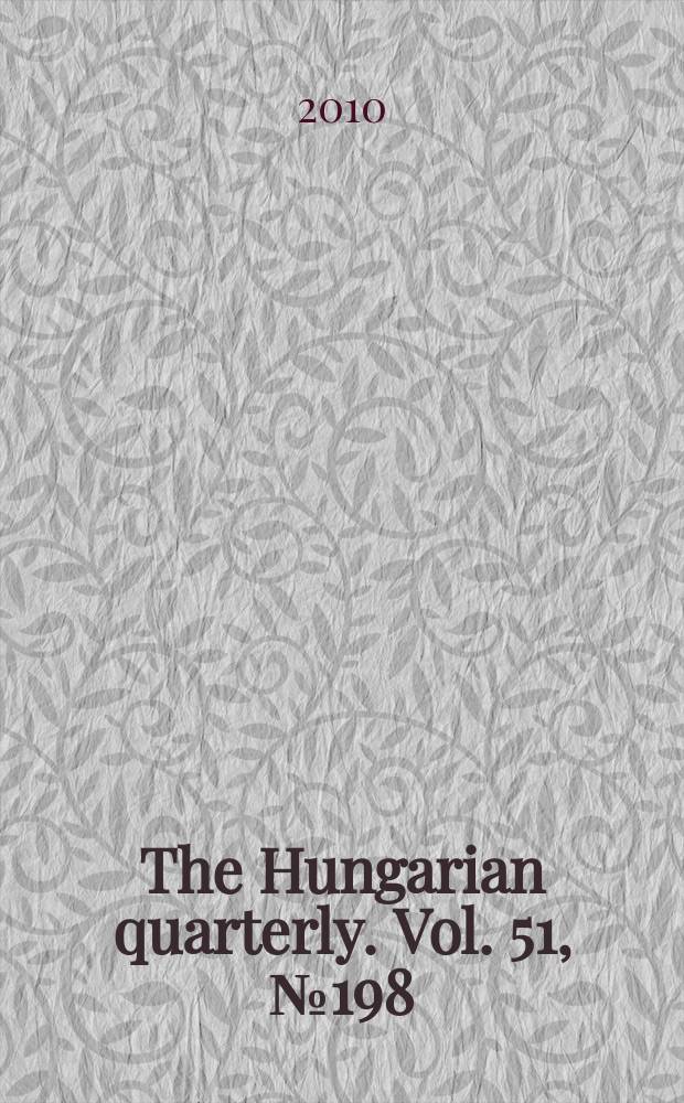The Hungarian quarterly. Vol. 51, № 198
