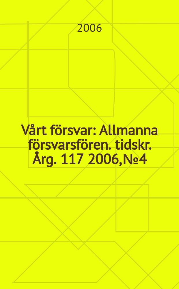 Vårt försvar : Allmanna försvarsfören. tidskr. Årg. 117 2006, № 4