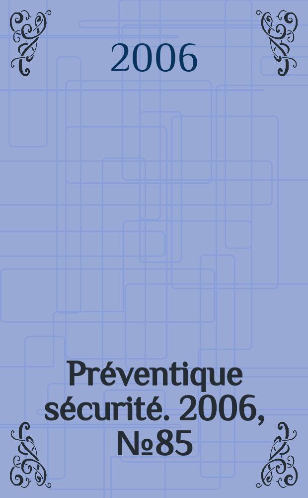 Préventique sécurité. 2006, № 85