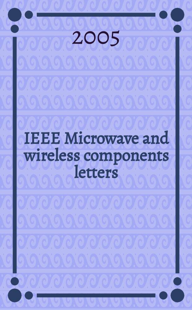 IEEE Microwave and wireless components letters : A publ. of the IEEE Microwave theory a. techniques soc. Vol. 15, № 9