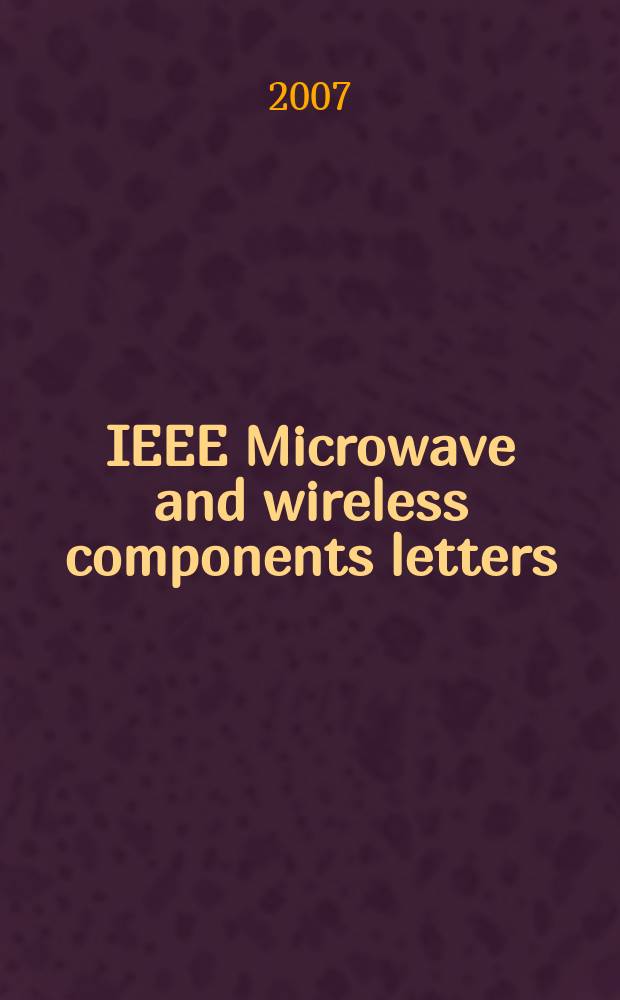 IEEE Microwave and wireless components letters : A publ. of the IEEE Microwave theory a. techniques soc. Vol. 17, № 6